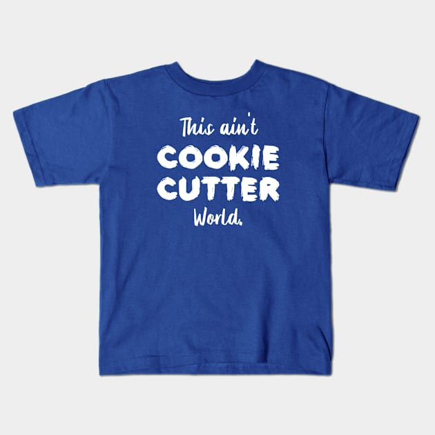 This ain't Cookie Cutter World | Life | Quotes | Royal Blue Kids T-Shirt by Wintre2